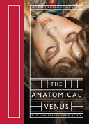 The Anatomical Venus : wax, God, death & the estatic /