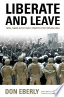 Liberate and leave : fatal flaws in the early strategy for postwar Iraq /
