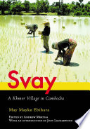 Svay : a Khmer village in Cambodia / May Mayko Ebihara ; edited by Andrew Mertha ; with an introduction by Judy Ledgerwood.