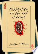 Surrealism and the art of crime / Jonathan P. Eburne.