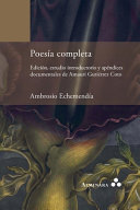 Poesía completa / Ambrosio Echemendía ; edición, estudio introductorio y apéndices documentales de Amauri Gutiérrez Coto.