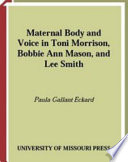 Maternal body and voice in Toni Morrison, Bobbie Ann Mason, and Lee Smith / Paula Gallant Eckard.