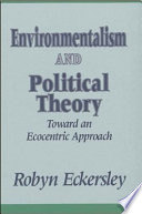 Environmentalism and political theory : toward an ecocentric approach / Robyn Eckersley.