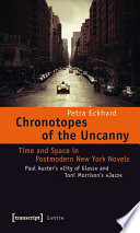 Chronotopes of the uncanny : time and space in postmodern New York novels : Paul Auster's "City of Glass" and Toni Morrison's "Jazz" /