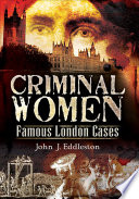 Criminal women : famous London cases /