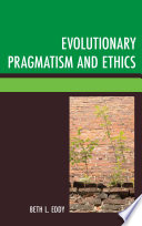 Evolutionary pragmatism and ethics / Beth L. Eddy.