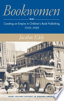 Bookwomen : creating an empire in children's book publishing, 1919-1939 /