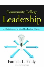 Community college leadership a multidimensional model for leading change /