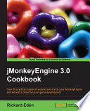 JMonkeyEngine 3.0 cookbook : over 80 practical recipes to expand and enrich your jMonkeyEngine skill set with a close focus on game development /