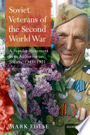 Soviet veterans of the Second World War : a popular movement in an authoritarian society 1941-1991 / Mark Edele.