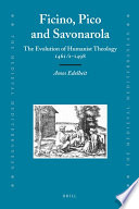 Ficino, Pico and Savonarola : the evolution of humanist theology 1461/2-1498 / by Amos Edelheit.