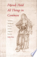 Friends hold all things in common : tradition, intellectual property, and the Adages of Erasmus /