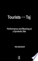 Tourists at the Taj : performance and meaning at a symbolic site / Tim Edensor.