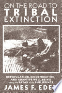 On the road to tribal extinction : depopulation, deculturation, and adaptive well-being among the Batak of the Philippines /