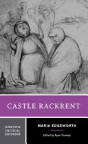 Castle Rackrent : authoritative text backgrounds and contexts criticism / Maria Edgeworth ; edited by Ryan Twomey, MacQuarie University.