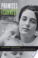 Promises I can keep : why poor women put motherhood before marriage /