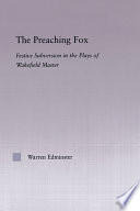 The preaching fox : festive subversion in the plays of the Wakefield Master / Warren Edminster.
