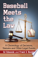 Baseball meets the law : a chronology of decisions, statutes and other legal events / Ed Edmonds and Frank G. Houdek.