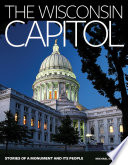 The Wisconsin capitol : stories of a monument and its people /