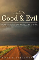 Return to good and evil : Flannery O'Connor's response to nihilism /