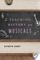 Teaching history with musicals / Kathryn Edney.