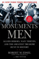 The monuments men : Allied heros, Nazi thieves, and the greatest treasure hunt in history / Robert M. Edsel with Bret Witter.