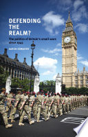 Defending the realm? : the politics of Britain's small wars since 1945 / Aaron Edwards.