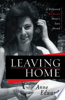Leaving home a Hollywood blacklisted writer's years abroad / Anne Edwards.