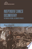 Independent Chinese documentary : alternative visions, alternative publics /