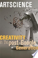 Artscience : creativity in the post-Google generation /