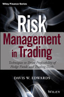 Risk management in trading : techniques to drive profitability of hedge funds and trading desks / Davis Edwards.