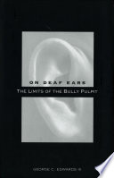 On deaf Ears : the limits of the bully pulpit / George C. Edwards.