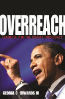 Overreach : leadership in the Obama presidency /