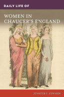 Daily life of women in Chaucer's England / Jennifer C. Edwards.