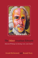 The other Jonathan Edwards : selected writings on society, love, and justice /