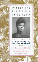 To keep the waters troubled : the life of Ida B. Wells / Linda O. McMurry.