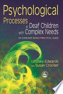 Psychological processes in deaf children with complex needs : an evidence-based practical guide /