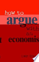 How to argue with an economist : reopening political debate in Australia / Lindy Edwards.