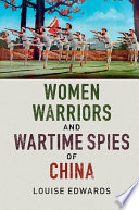 Women warriors and wartime spies of China / Louise Edwards.