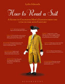 How to read a suit : a guide to changing men's fashion from the 17th to the 20th century /