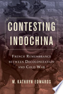 Contesting Indochina : French remembrance between decolonization and Cold War /