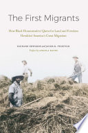 The first migrants : how Black homesteaders' quest for land and freedom heralded America's Great Migration / Richard Edwards and Jacob K Friefeld ; preface by Angela Bates.