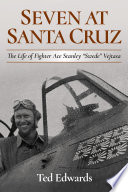 Seven at Santa Cruz : the life of fighter ace Stanley "Swede" Vejtasa /