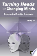 Turning Heads and Changing Minds : Transcending IT Auditor Archetypes.