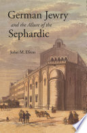 German Jewry and the allure of the Sephardic / John M. Efron.