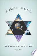 A chosen calling : Jews in science in the twentieth century / Noah J. Efron.