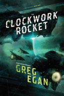 The clockwork rocket / Greg Egan.