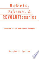 Rebels, reformers, & revolutionaries : collected essays and second thoughts / Douglas R. Egerton.