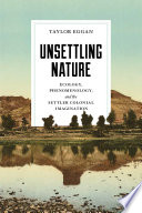 Unsettling nature : ecology, phenomenology, and the settler colonial imagination / Taylor Eggan.