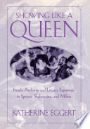 Showing like a queen : female authority and literary experiment in Spenser, Shakespeare, and Milton / Katherine Eggert.
